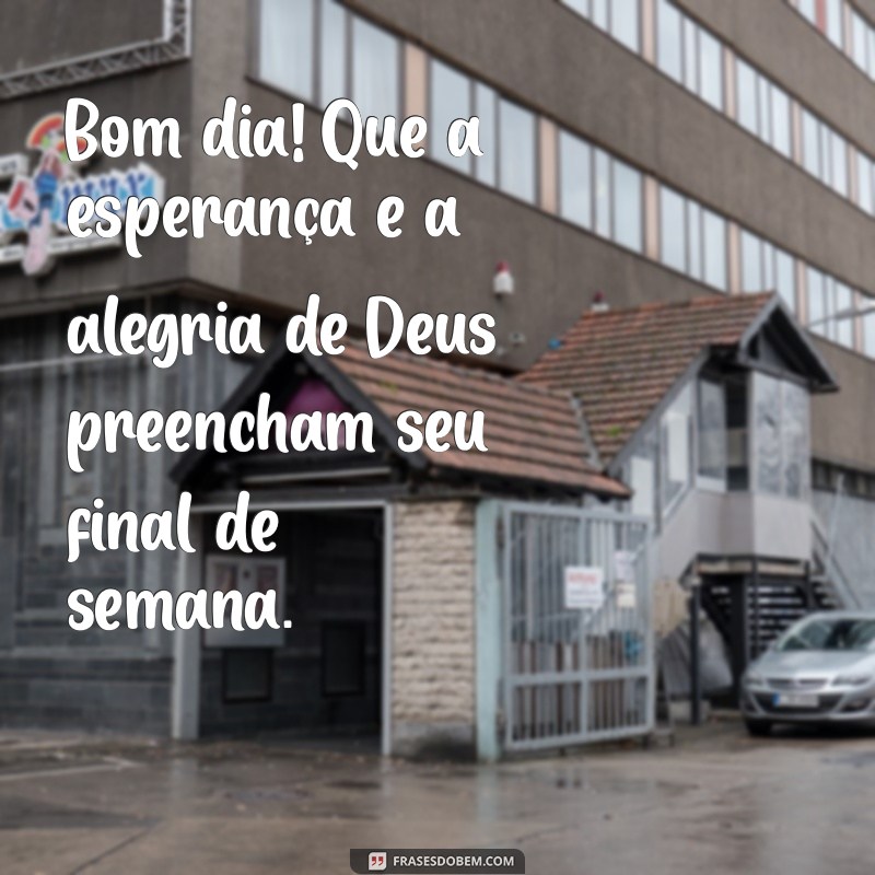 Bom Dia e Bom Final de Semana: Encontre Paz e Inspiração com Deus 