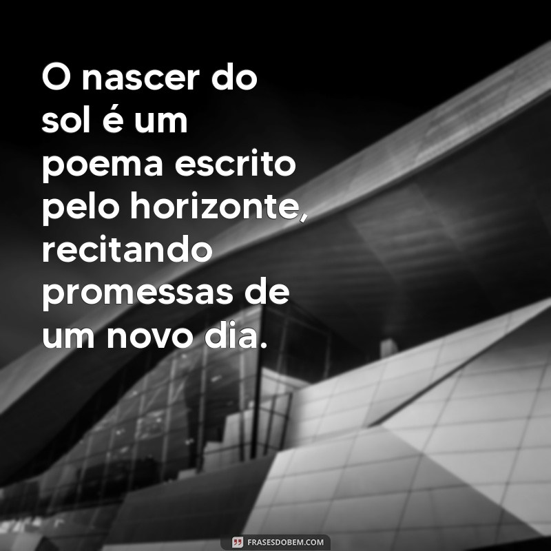 Frases Inspiradoras para Celebrar o Nascer do Sol 