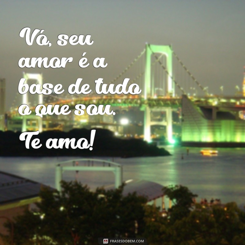 Frases Emocionantes para Declarar Te Amo, Vó e Celebrar o Amor da Avó 