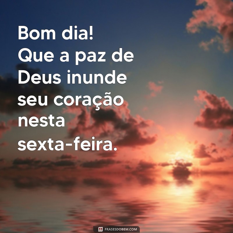 Frases Inspiradoras para um Bom Dia: Abençoadas Sextas-Feiras com Deus 