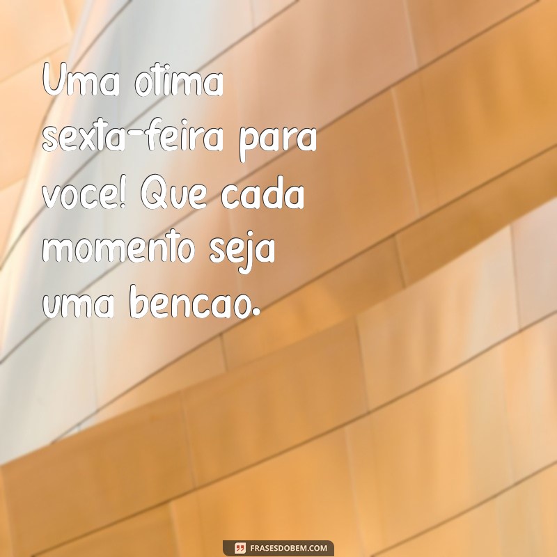 Frases Inspiradoras para um Bom Dia: Feliz Sexta-Feira Abençoada por Deus 