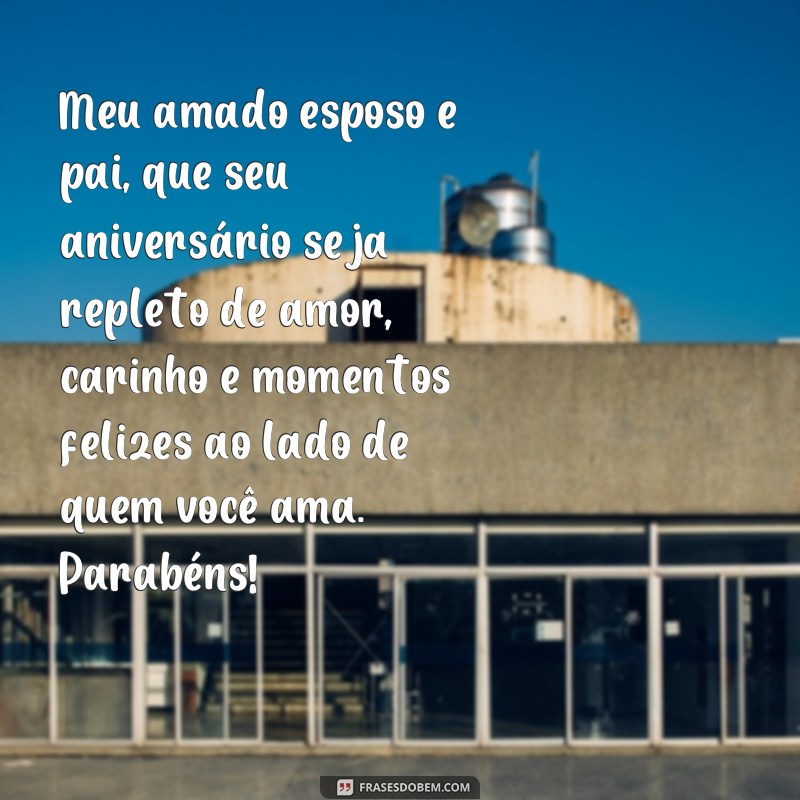 Descubra as melhores frases de aniversário para surpreender seu esposo e pai! 