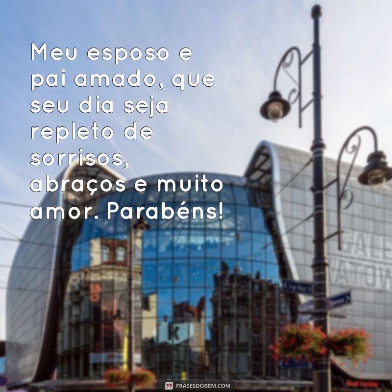 Descubra as melhores frases de aniversário para surpreender seu esposo e pai! 