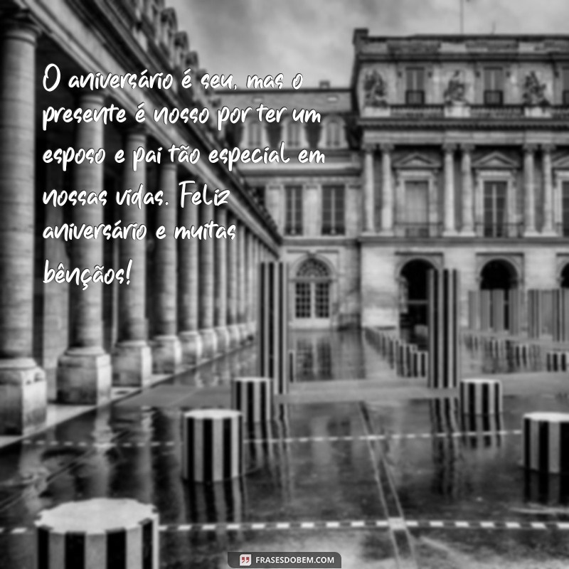 Descubra as melhores frases de aniversário para surpreender seu esposo e pai! 