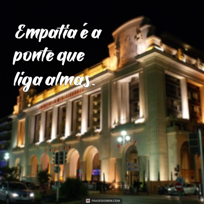 Frases de Empatia para Status: Inspire Conexões e Compaixão 