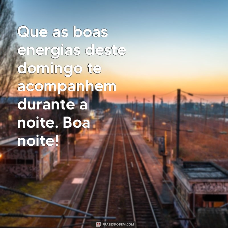 Frases Inspiradoras para uma Boa Noite de Domingo Abençoado 