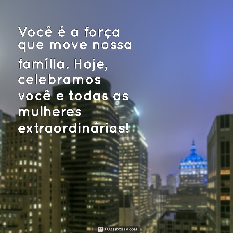 Mensagens Inspiradoras para Celebrar o Dia das Mulheres com Sua Mãe 