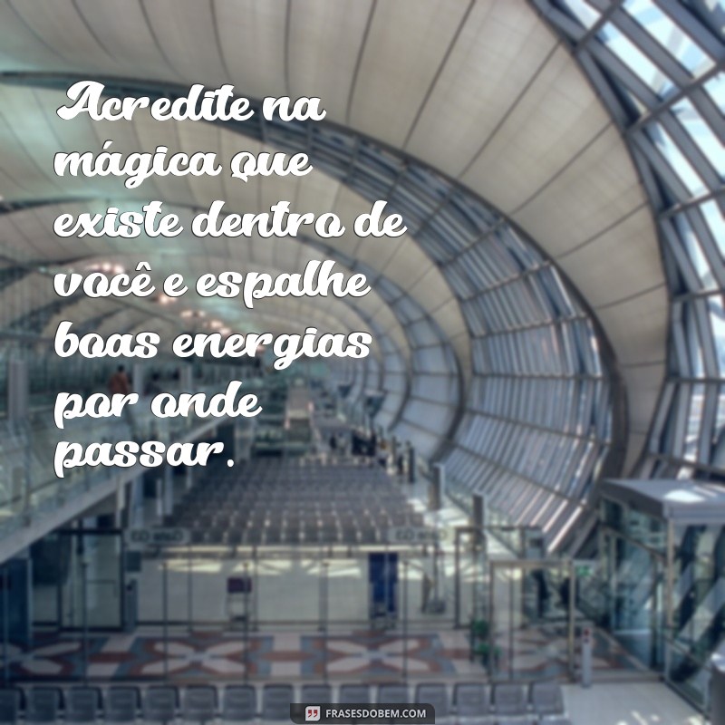 Mensagens de Alto Astral: Inspire-se com Frases Positivas para Elevar seu Dia 