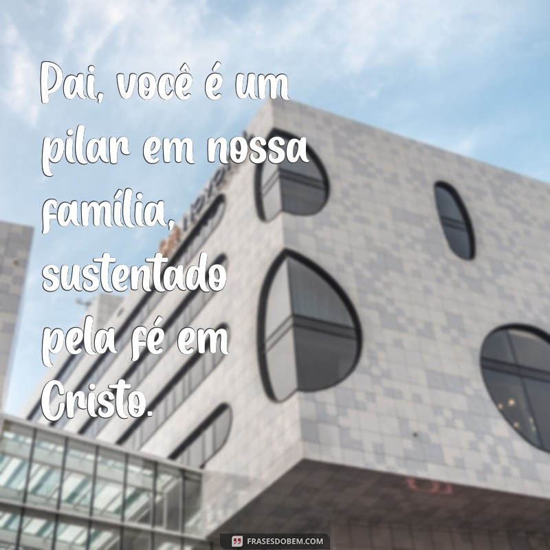 Frases Evangélicas Inspiradoras para Celebrar o Dia dos Pais 