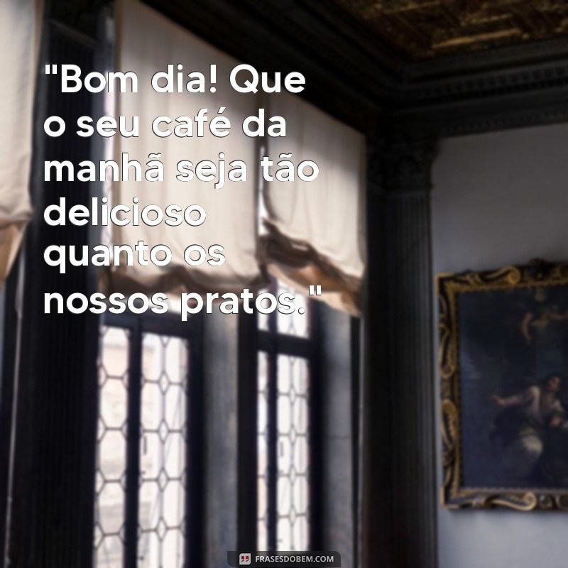 frases de bom dia para restaurante 