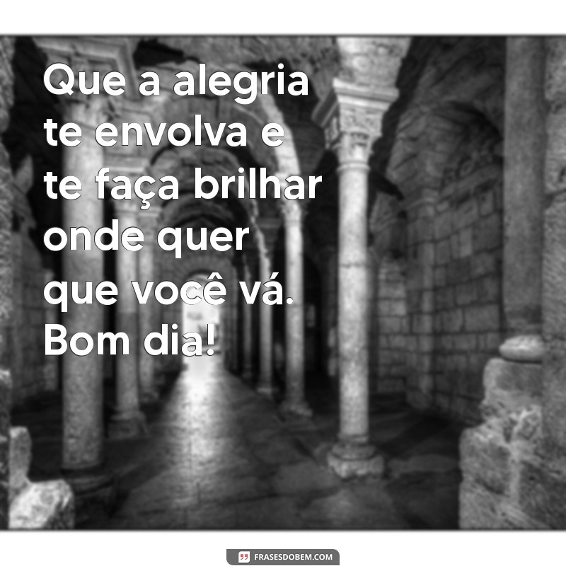 Mensagens de Bom Dia: Espalhe Alegria e Positividade Todos os Dias 