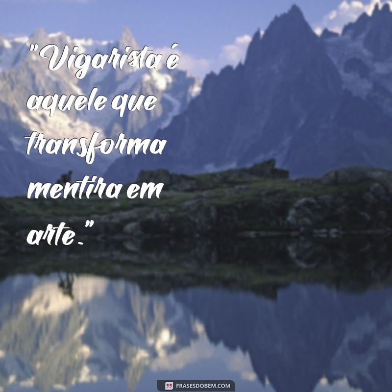 os vigaristas frases 