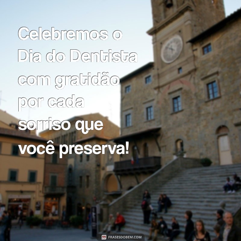 Frases Inspiradoras para Celebrar o Dia do Dentista: Homenageie os Profissionais da Saúde Bucal 