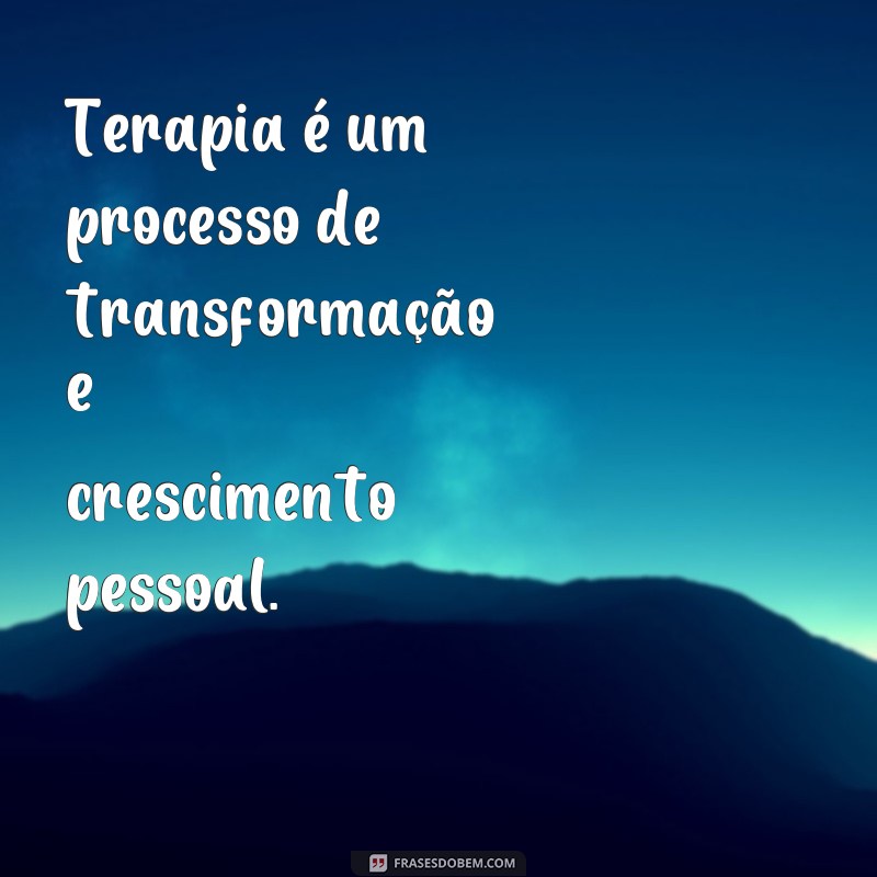 Descubra o poder das frases terapêuticas para transformar sua vida 