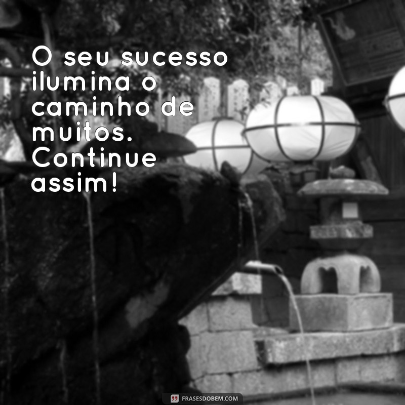 Frases Inspiradoras para Parabenizar Conquistas e Realizações 