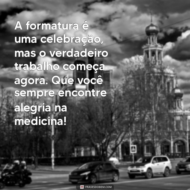 Mensagem Inspiradora para Formatura de Medicina: Celebre essa Conquista! 