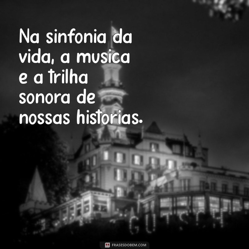 Descubra o Poder da Música: Frases Inspiradoras que Transformam 