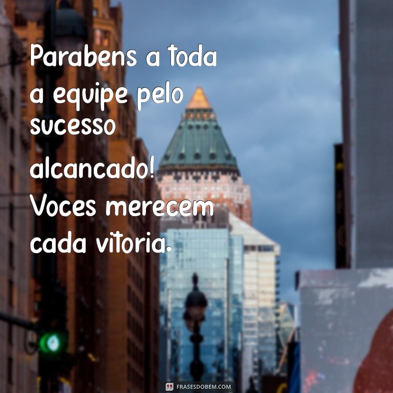 parabenizar uma empresa pelo sucesso Parabéns a toda a equipe pelo sucesso alcançado! Vocês merecem cada vitória.