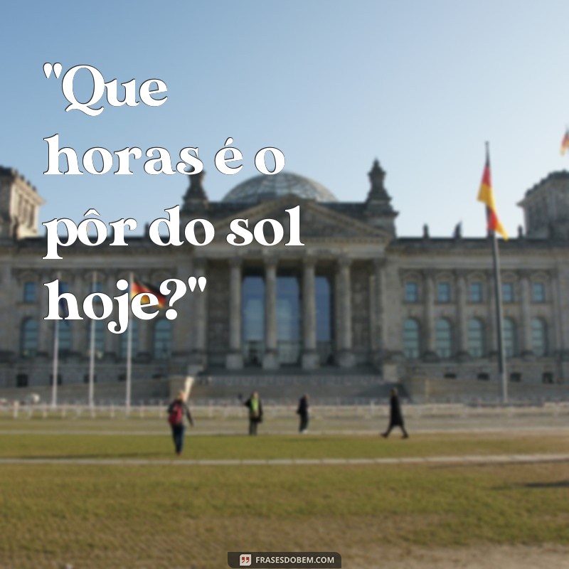 frases que hora é o pôr do sol 