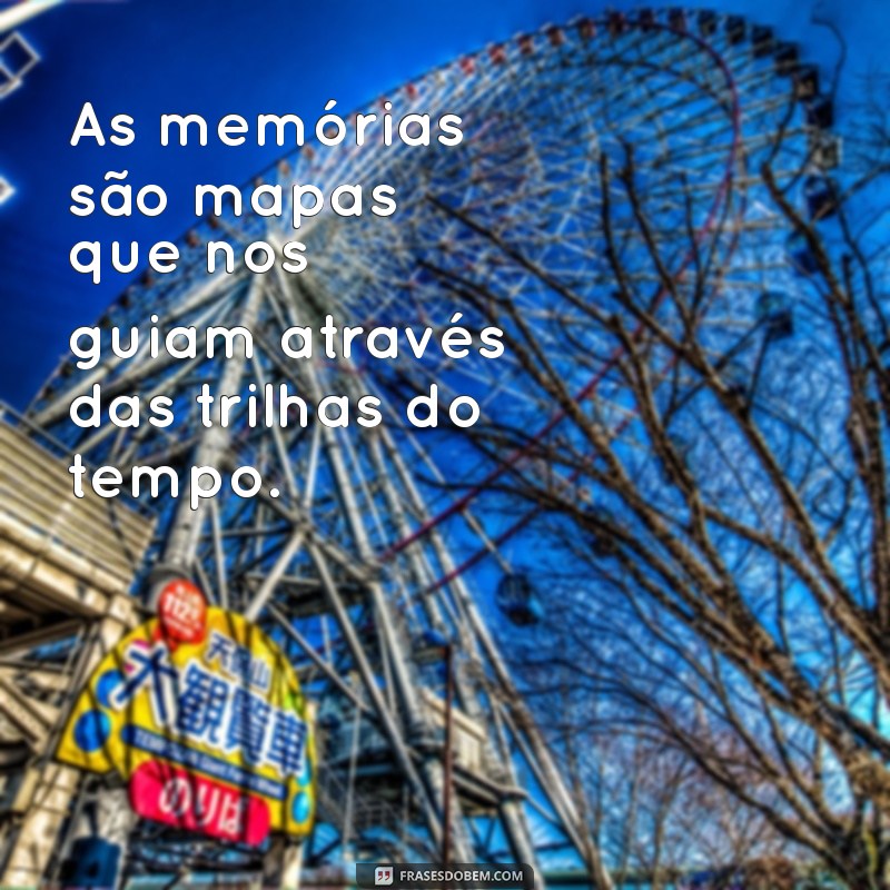 Frases Inspiradoras para Reviver Memórias Inesquecíveis 