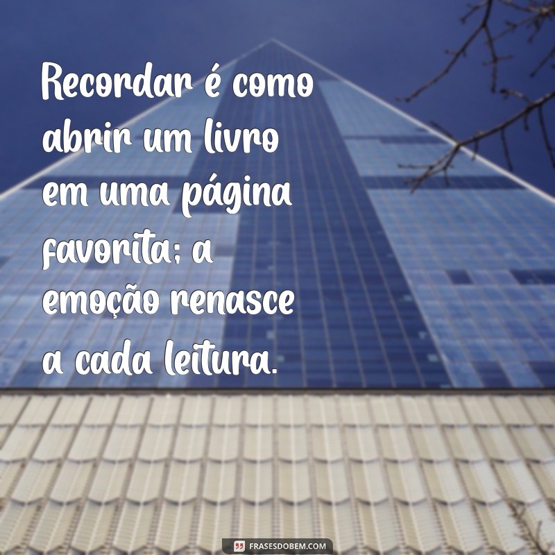 Frases Inspiradoras para Reviver Memórias Inesquecíveis 