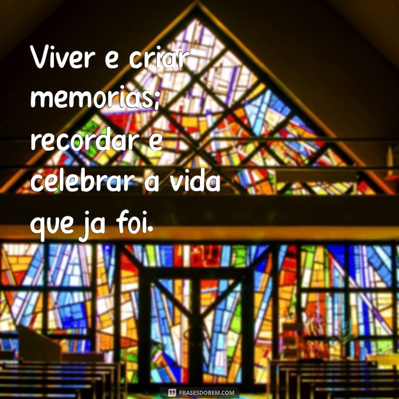 Frases Inspiradoras para Reviver Memórias Inesquecíveis 