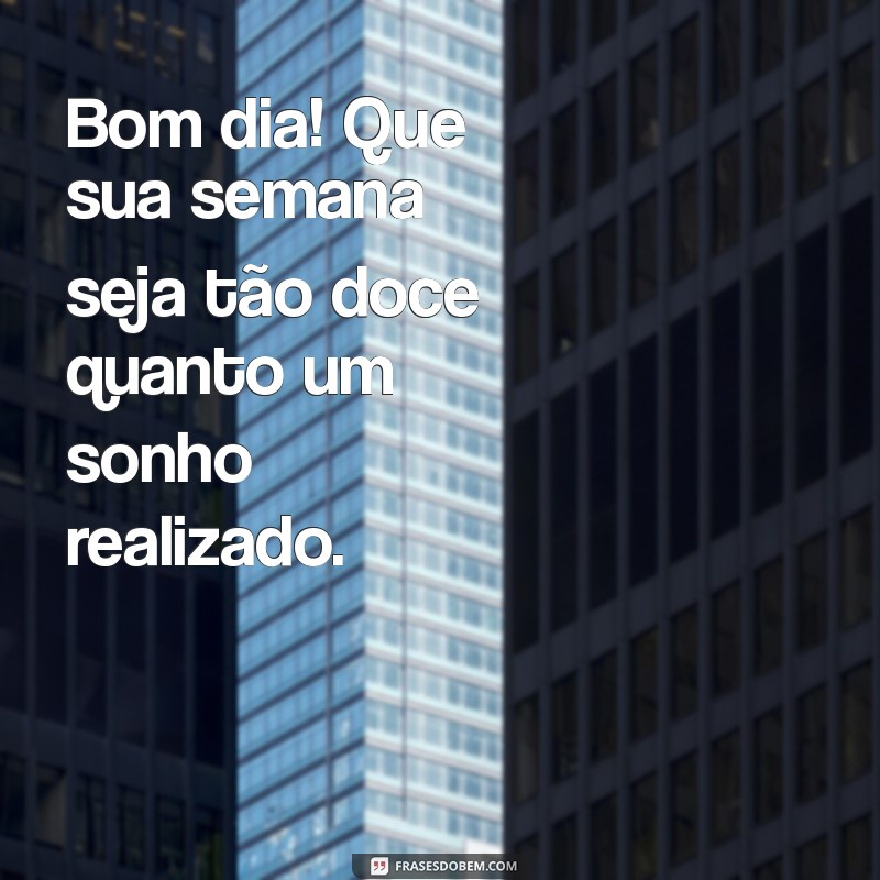 Frases Inspiradoras de Bom Dia para Começar a Semana com Positividade 