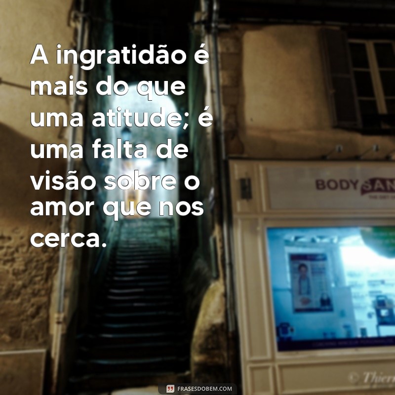 Frases Impactantes para Refletir sobre Filhos Ingratos: Ensinamentos e Sabedoria 