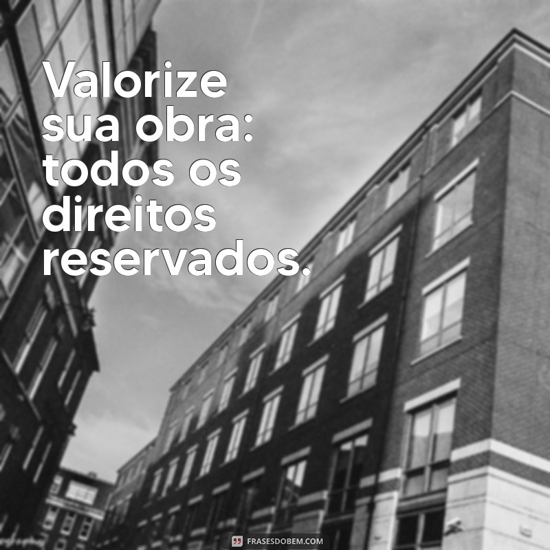 Frases com Todos os Direitos Reservados: Proteja Suas Palavras 