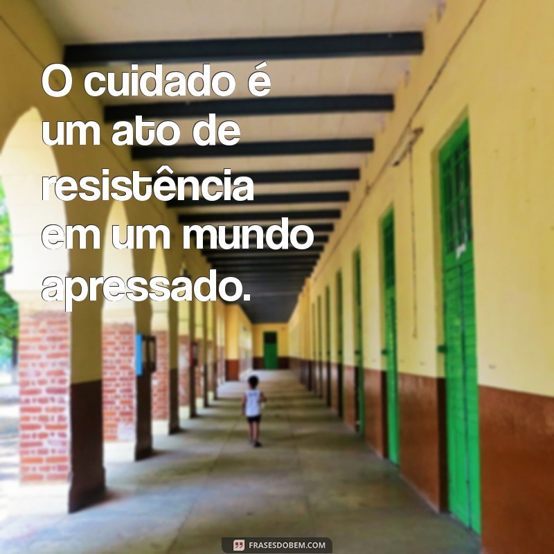 Frases Inspiradoras de Carinho e Cuidado para Aquecer o Coração 