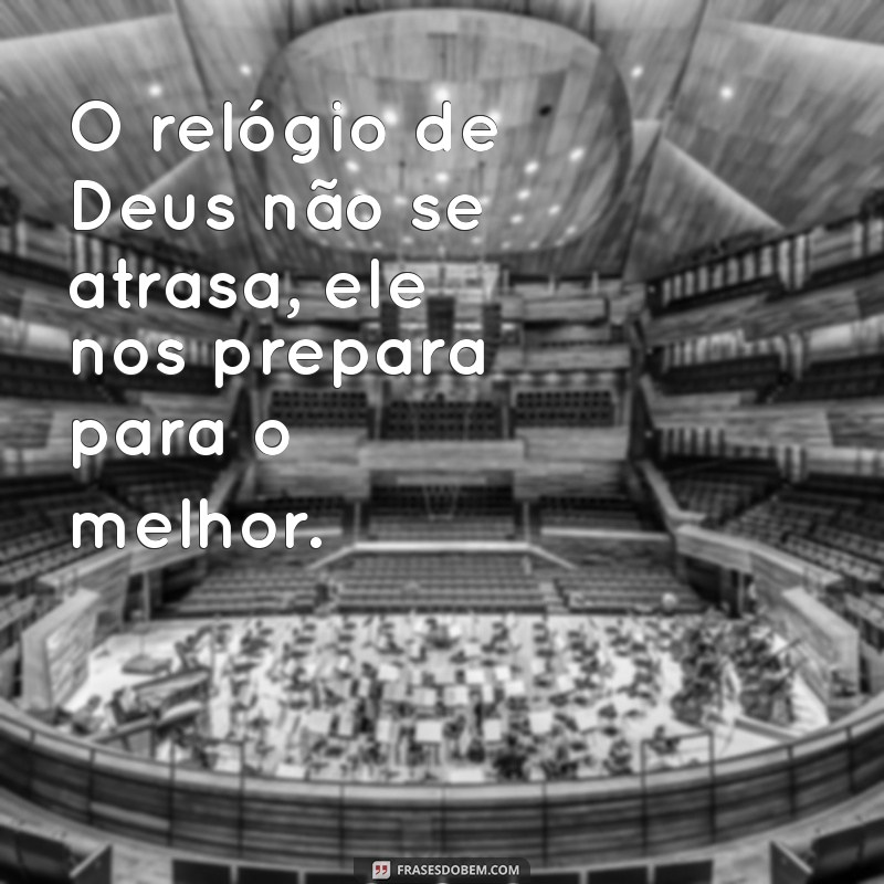 O Relógio de Deus: Por Que Tudo Acontece no Tempo Certo 