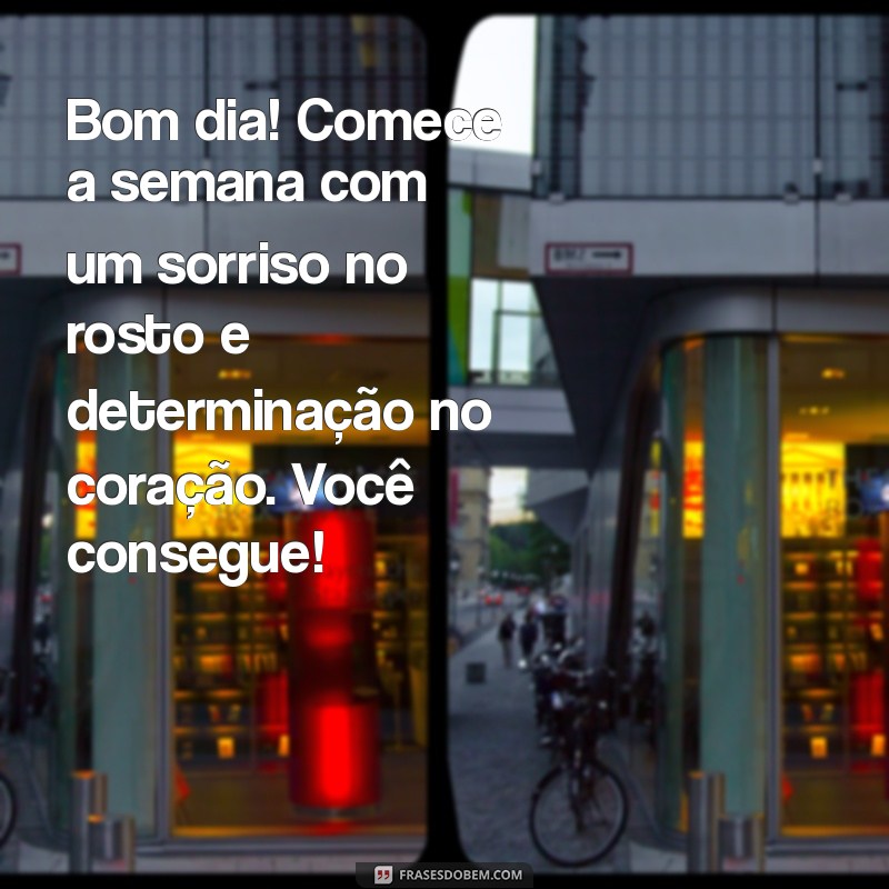 Mensagens Inspiradoras de Bom Dia para Começar a Semana com Energia na Segunda-feira 