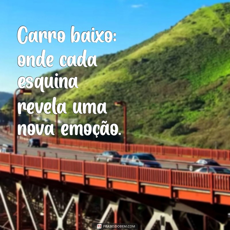 Frases Impactantes sobre Carros Baixos: Estilo, Performance e Paixão Automotiva 