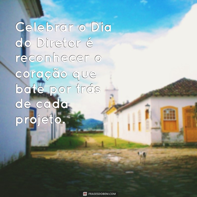 Frases Inspiradoras para Celebrar o Dia do Diretor 