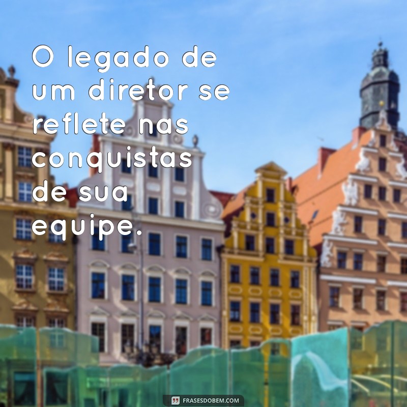 Frases Inspiradoras para Celebrar o Dia do Diretor 