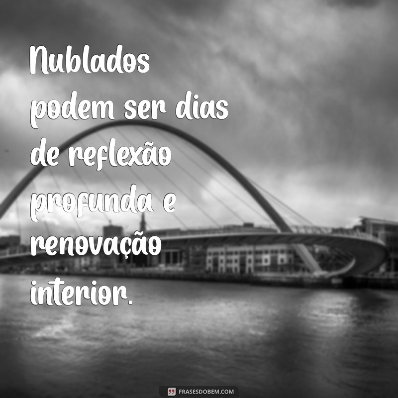 Frases Inspiradoras para Dias Nublados: Encontre Luz em Momentos Cinzentos 