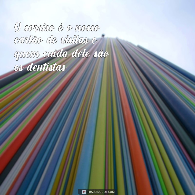 Descubra as melhores frases para celebrar o Dia Mundial do Dentista! 