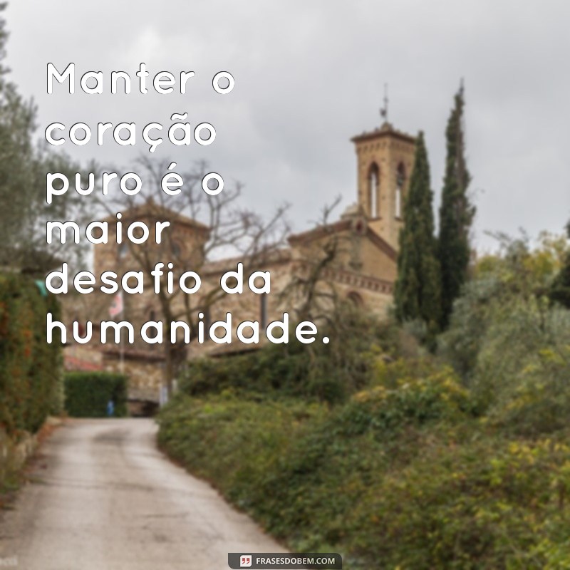 Descubra Frases Inspiradoras sobre Pureza para Refletir e Compartilhar 