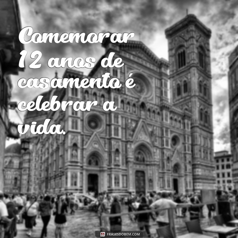 12 Anos de Casados: Celebre o Amor e a Conquista de uma Relação Duradoura 