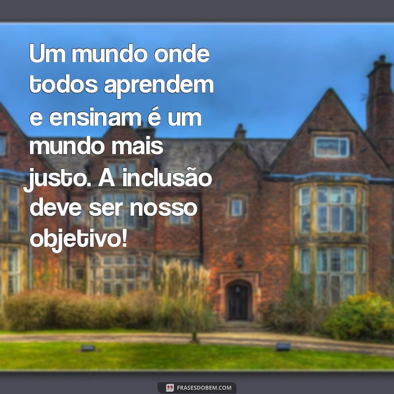 Mensagens Inspiradoras para Educação Especial: Transformando Vidas e Aprendizados 