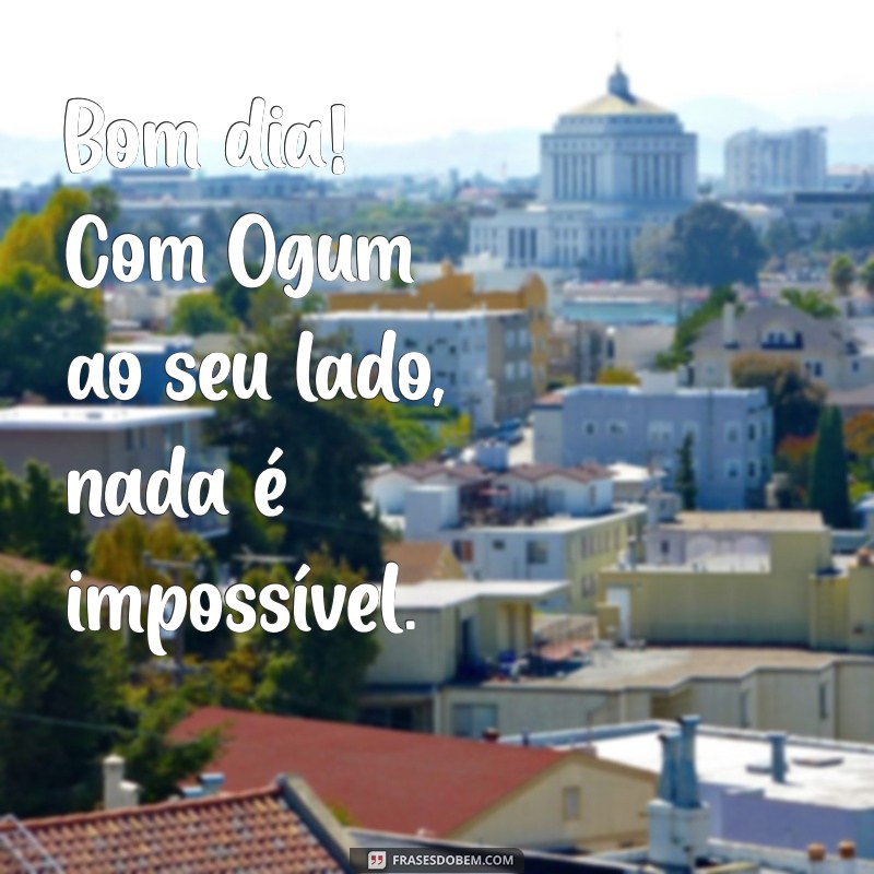 Frases Inspiradoras de Ogum para Começar o Dia com Energia Positiva 