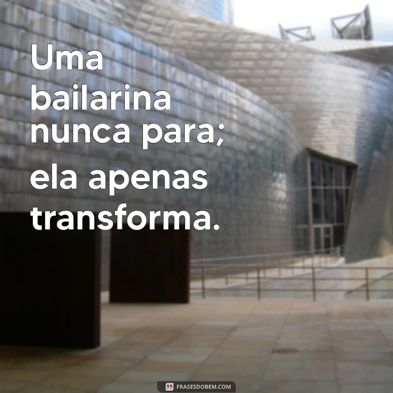 Frases Inspiradoras sobre Bailarinas: A Arte da Dança em Palavras 