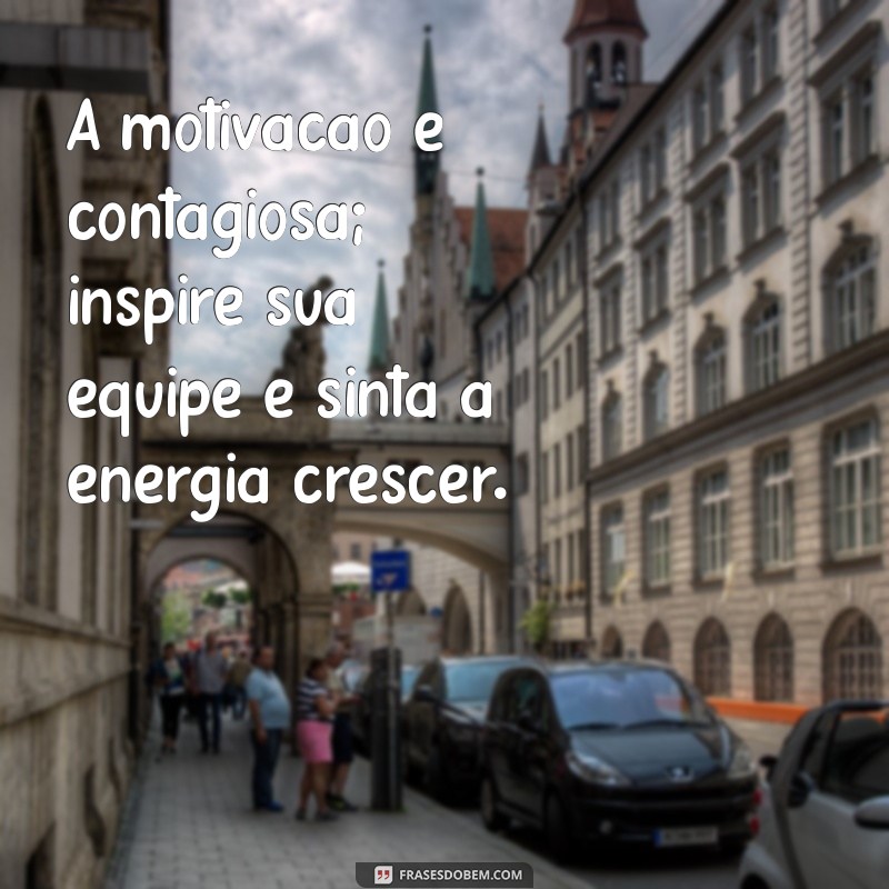 Frases Motivacionais para Inspirar sua Equipe e Aumentar a Produtividade 