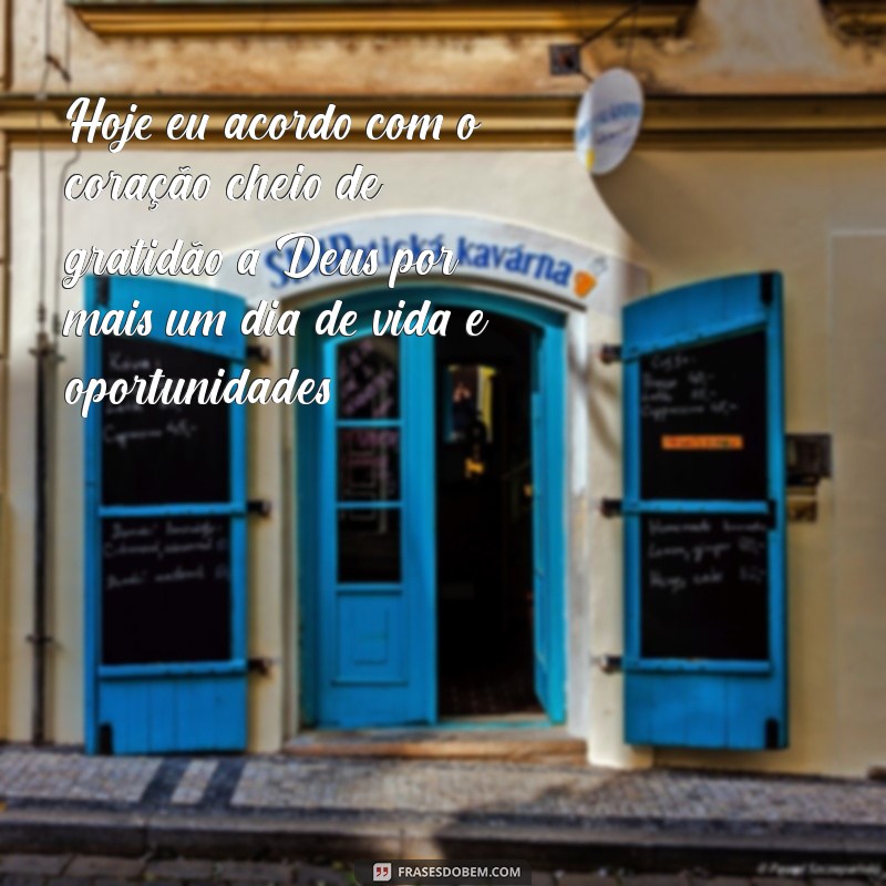 mensagem gratidão a deus por tudo Hoje eu acordo com o coração cheio de gratidão a Deus por mais um dia de vida e oportunidades.