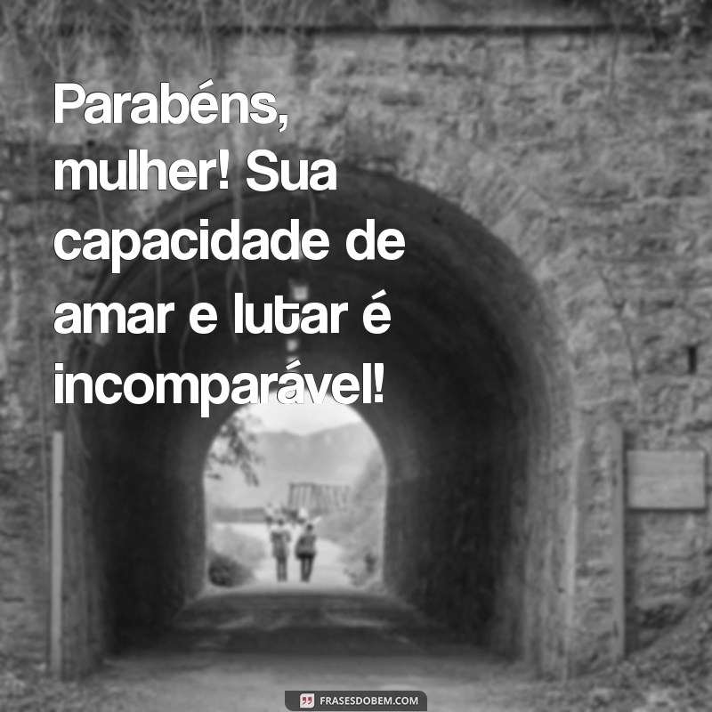 Parabéns Mulher: Celebre o Seu Dia com Inspiração e Amor 