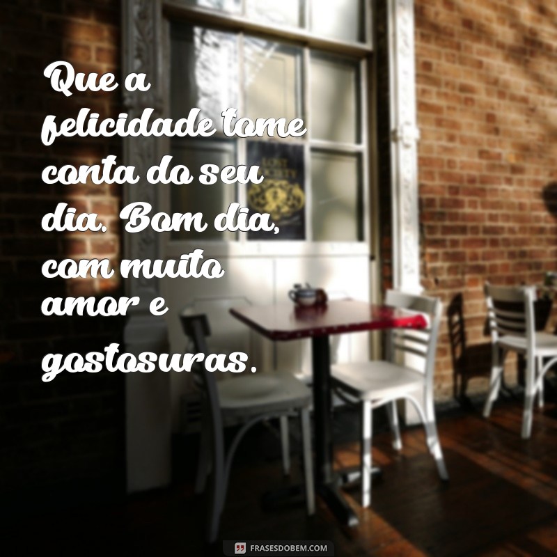 Descubra as melhores frases para um dia delicioso - Bom dia! 