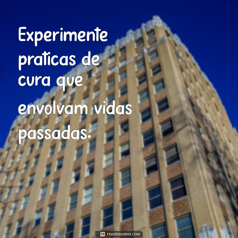 Descubra Quem Você Era em Sua Vida Passada: Dicas e Métodos Reveladores 