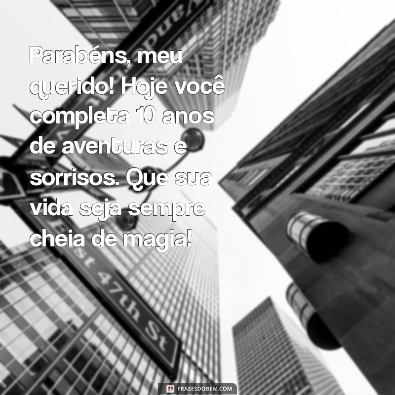 mensagem de aniversario para neto de dez anos Parabéns, meu querido! Hoje você completa 10 anos de aventuras e sorrisos. Que sua vida seja sempre cheia de magia!