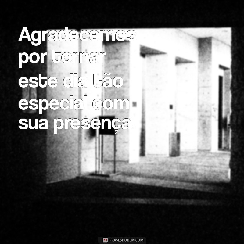 Frases Inspiradoras de Agradecimento pela Presença: Mostre Sua Gratidão 