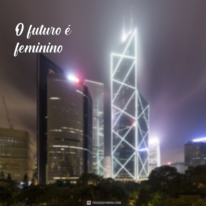 Frases Curtas e Inspiradoras para Celebrar o Dia da Mulher 